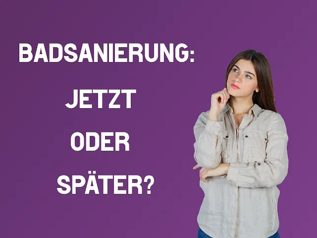 Badsanierung: Jetzt oder später?